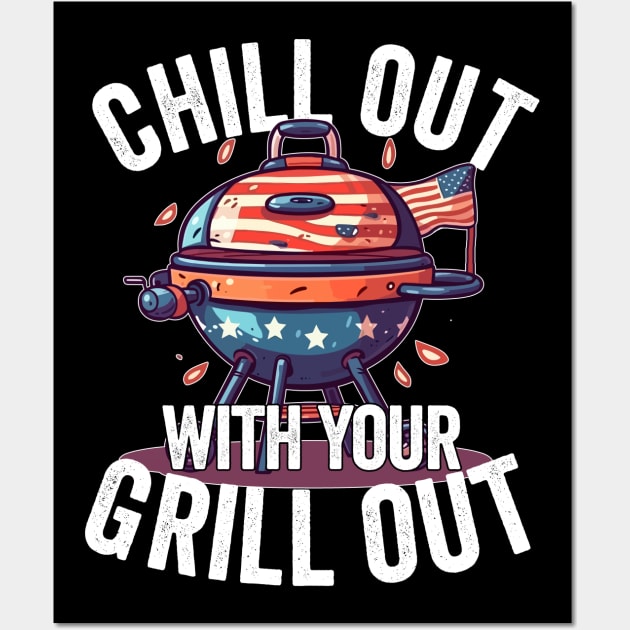 Chill Out With Your Grill Out Wall Art by belownormal